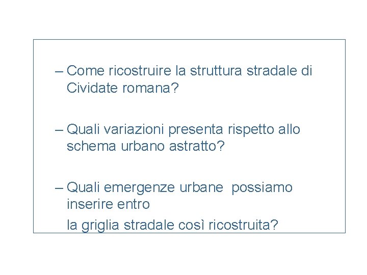 – Come ricostruire la struttura stradale di Cividate romana? – Quali variazioni presenta rispetto