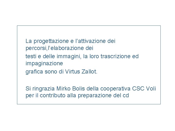 La progettazione e l’attivazione dei percorsi, l’elaborazione dei testi e delle immagini, la loro
