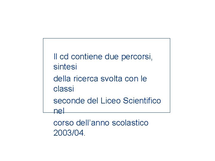 Il cd contiene due percorsi, sintesi della ricerca svolta con le classi seconde del