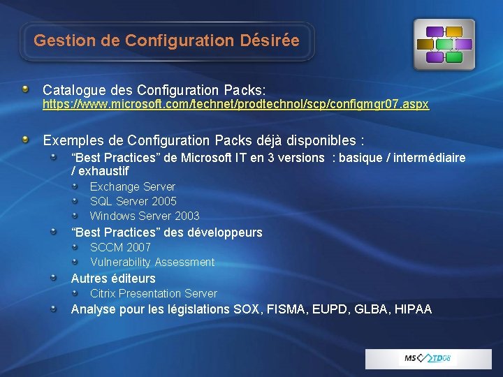 Gestion de Configuration Désirée Catalogue des Configuration Packs: https: //www. microsoft. com/technet/prodtechnol/scp/configmgr 07. aspx