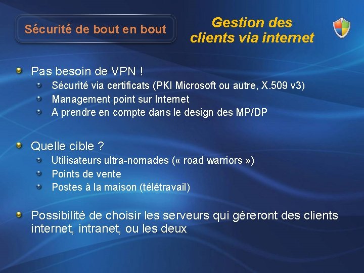 Sécurité de bout en bout Gestion des clients via internet Pas besoin de VPN