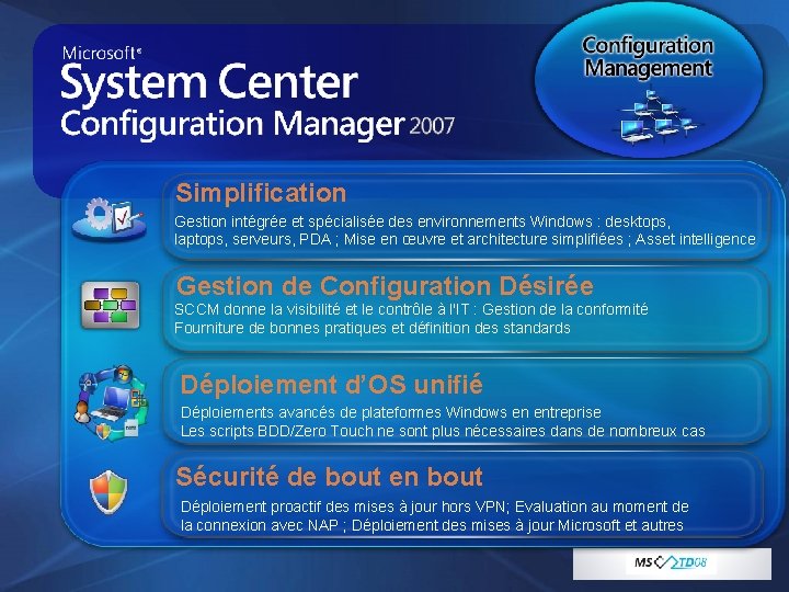 Simplification Gestion intégrée et spécialisée des environnements Windows : desktops, laptops, serveurs, PDA ;