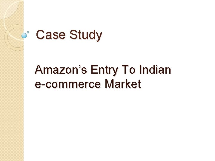 Case Study Amazon’s Entry To Indian e-commerce Market 