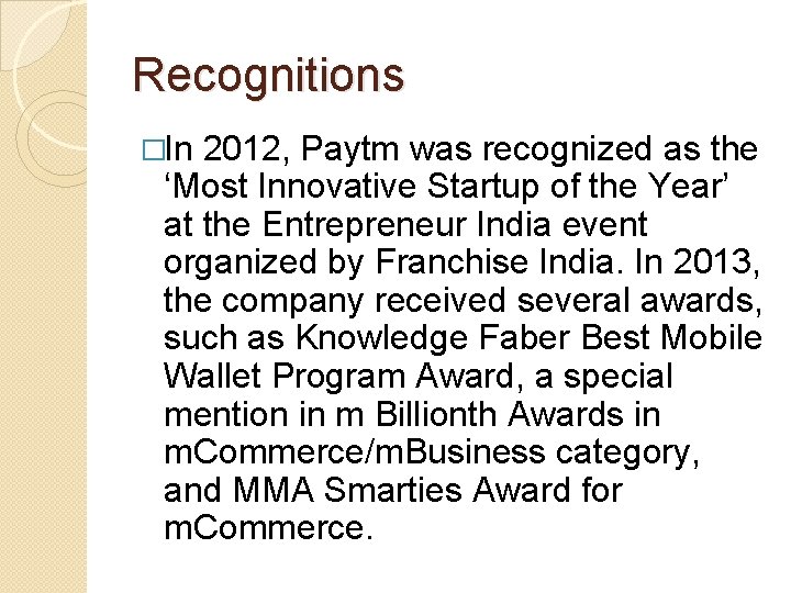 Recognitions �In 2012, Paytm was recognized as the ‘Most Innovative Startup of the Year’