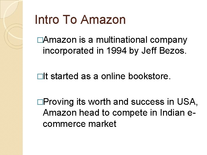 Intro To Amazon �Amazon is a multinational company incorporated in 1994 by Jeff Bezos.