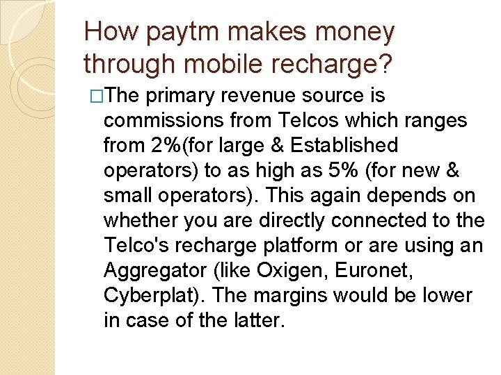 How paytm makes money through mobile recharge? �The primary revenue source is commissions from