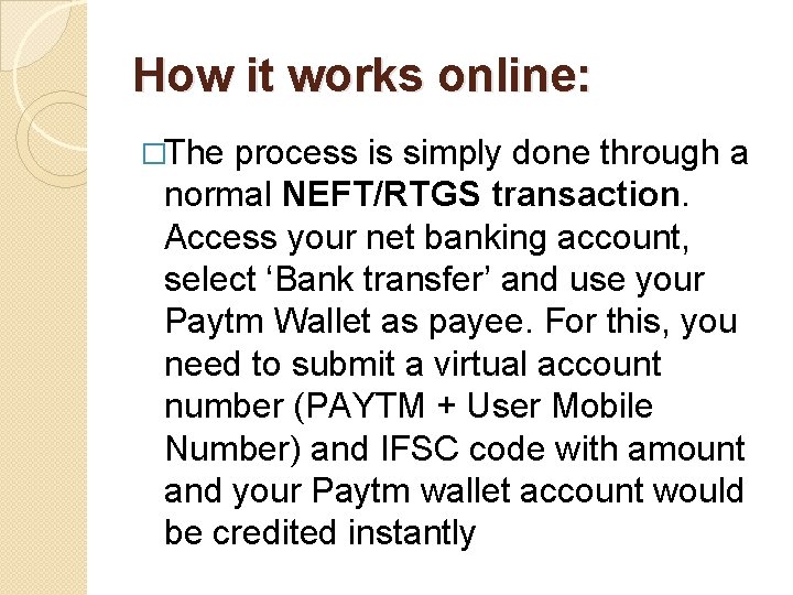 How it works online: �The process is simply done through a normal NEFT/RTGS transaction.