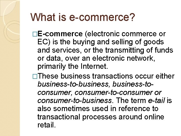 What is e-commerce? �E-commerce (electronic commerce or EC) is the buying and selling of