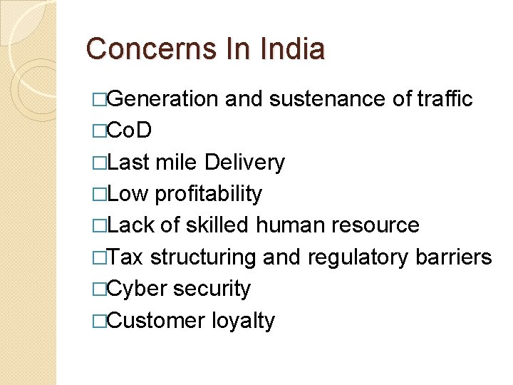 Concerns In India �Generation and sustenance of traffic �Co. D �Last mile Delivery �Low