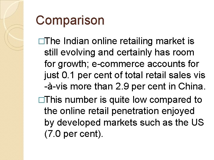 Comparison �The Indian online retailing market is still evolving and certainly has room for