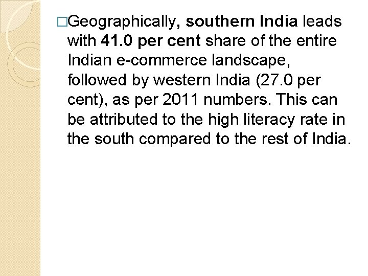 �Geographically, southern India leads with 41. 0 per cent share of the entire Indian