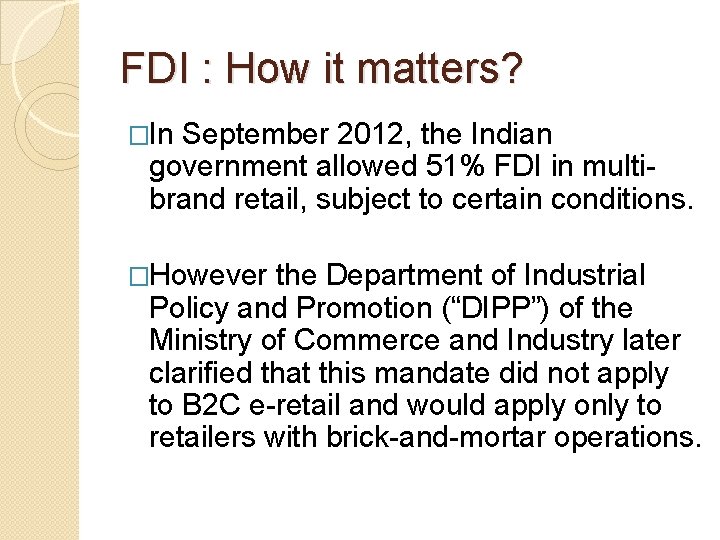 FDI : How it matters? �In September 2012, the Indian government allowed 51% FDI