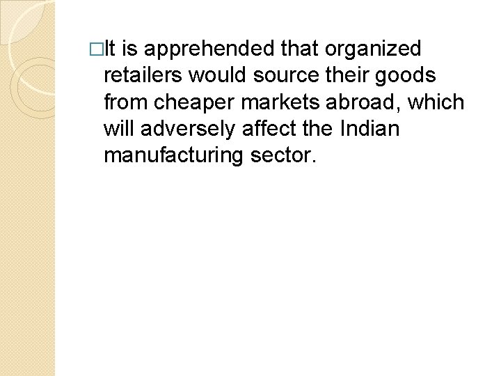 �It is apprehended that organized retailers would source their goods from cheaper markets abroad,