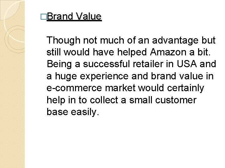 �Brand Value Though not much of an advantage but still would have helped Amazon