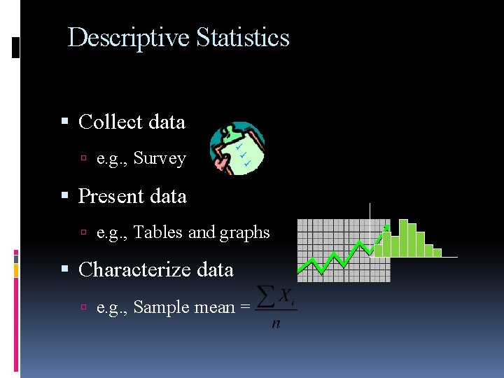 Descriptive Statistics Collect data e. g. , Survey Present data e. g. , Tables Descriptive Statistics Collect data e. g. , Survey Present data e. g. , Tables