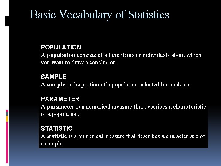 Basic Vocabulary of Statistics POPULATION A population consists of all the items or individuals Basic Vocabulary of Statistics POPULATION A population consists of all the items or individuals