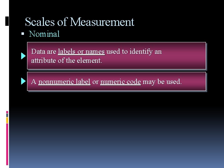 Scales of Measurement Nominal Data are labels or names used to identify an attribute Scales of Measurement Nominal Data are labels or names used to identify an attribute