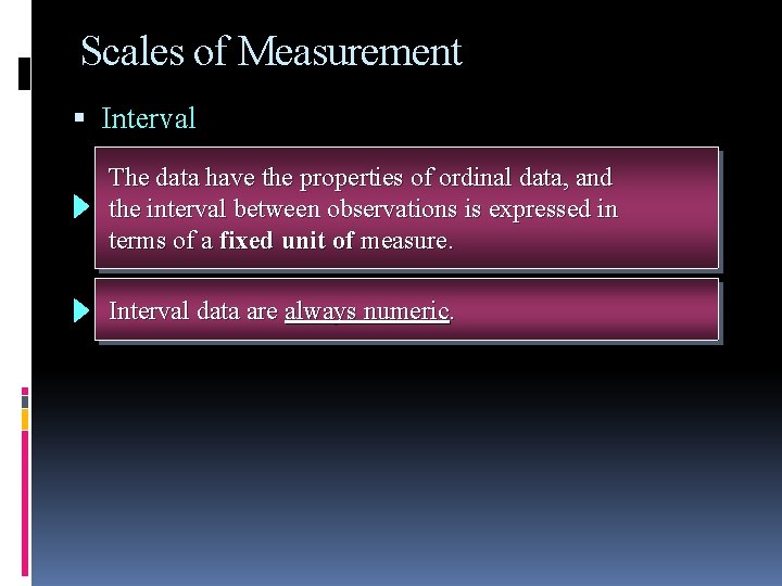 Scales of Measurement Interval The Interval data have the properties of ordinal data, and Scales of Measurement Interval The Interval data have the properties of ordinal data, and