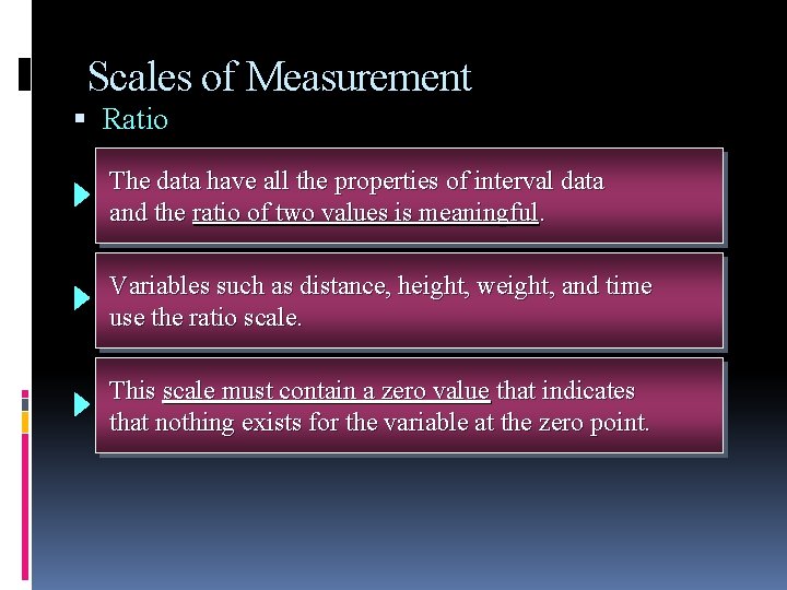 Scales of Measurement Ratio The data have all the properties of interval data and Scales of Measurement Ratio The data have all the properties of interval data and