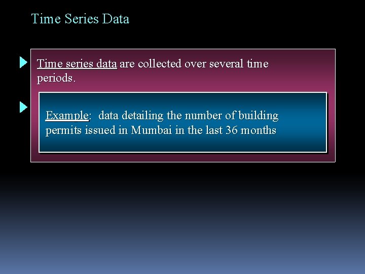 Time Series Data Time series data are collected over several time periods. Example: data Time Series Data Time series data are collected over several time periods. Example: data