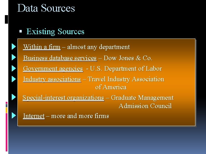 Data Sources Existing Sources Within a firm – almost any department Business database services Data Sources Existing Sources Within a firm – almost any department Business database services