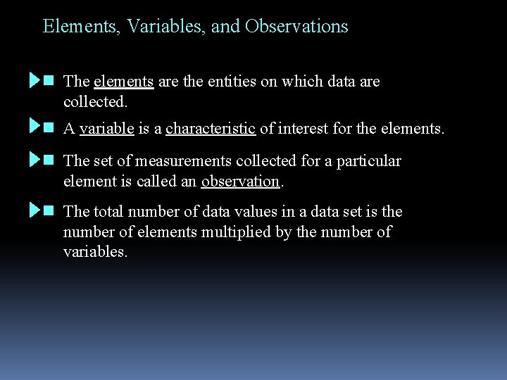 Elements, Variables, and Observations n The elements are the entities on which data are Elements, Variables, and Observations n The elements are the entities on which data are