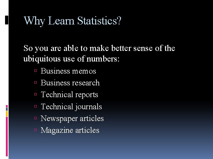 Why Learn Statistics? So you are able to make better sense of the ubiquitous Why Learn Statistics? So you are able to make better sense of the ubiquitous