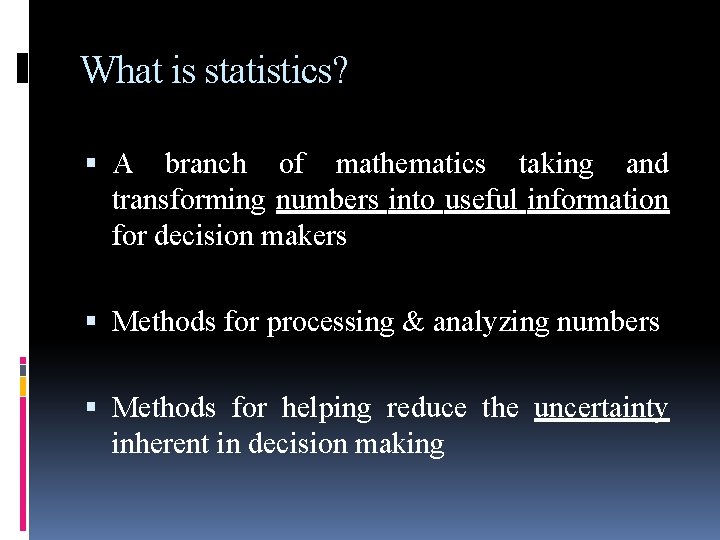 What is statistics? A branch of mathematics taking and transforming numbers into useful information What is statistics? A branch of mathematics taking and transforming numbers into useful information