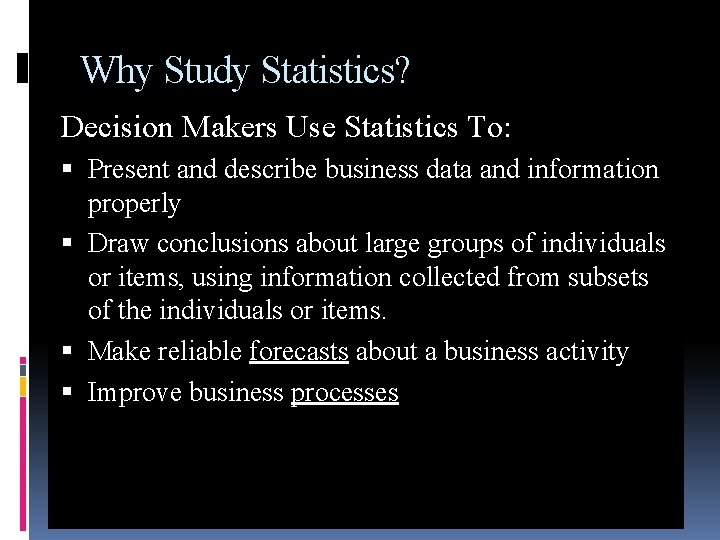 Why Study Statistics? Decision Makers Use Statistics To: Present and describe business data and Why Study Statistics? Decision Makers Use Statistics To: Present and describe business data and