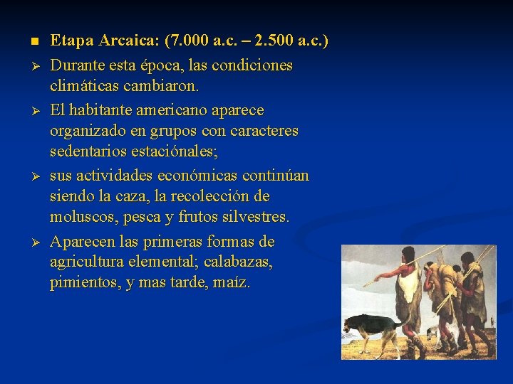 n Ø Ø Etapa Arcaica: (7. 000 a. c. – 2. 500 a. c.