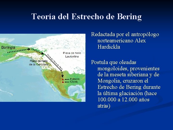 Teoría del Estrecho de Bering Redactada por el antropólogo norteamericano Alex Hardickla Postula que