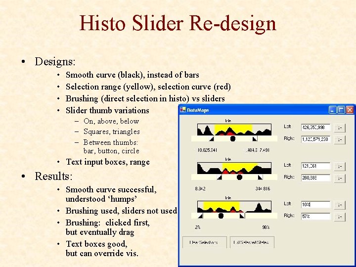 Histo Slider Re-design • Designs: • • Smooth curve (black), instead of bars Selection