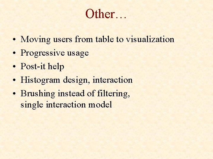Other… • • • Moving users from table to visualization Progressive usage Post-it help