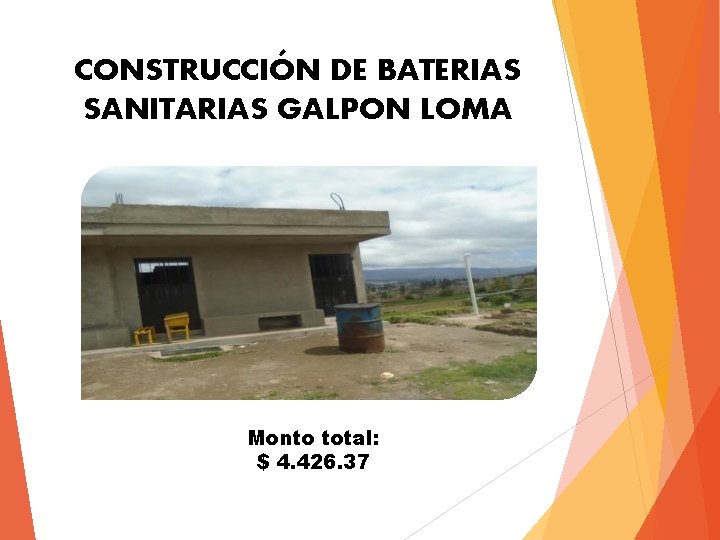 CONSTRUCCIÓN DE BATERIAS SANITARIAS GALPON LOMA Monto total: $ 4. 426. 37 