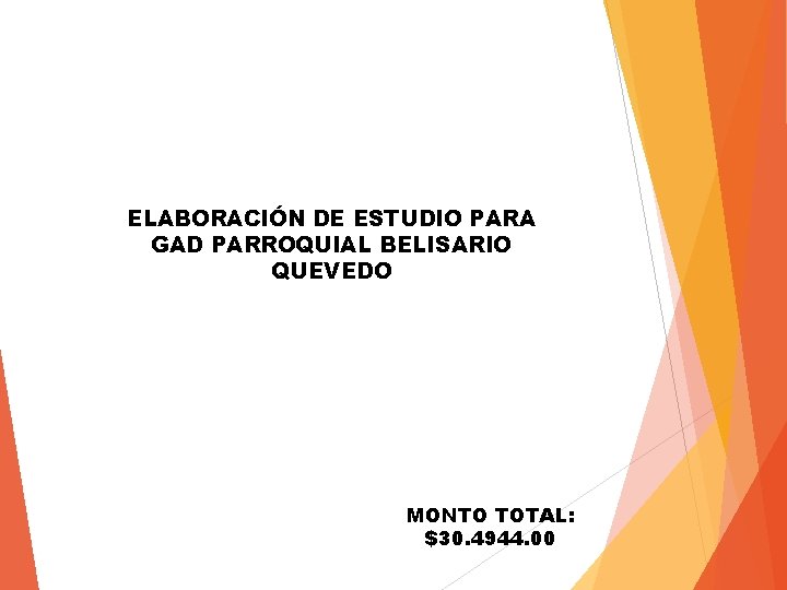 ELABORACIÓN DE ESTUDIO PARA GAD PARROQUIAL BELISARIO QUEVEDO MONTO TOTAL: $30. 4944. 00 