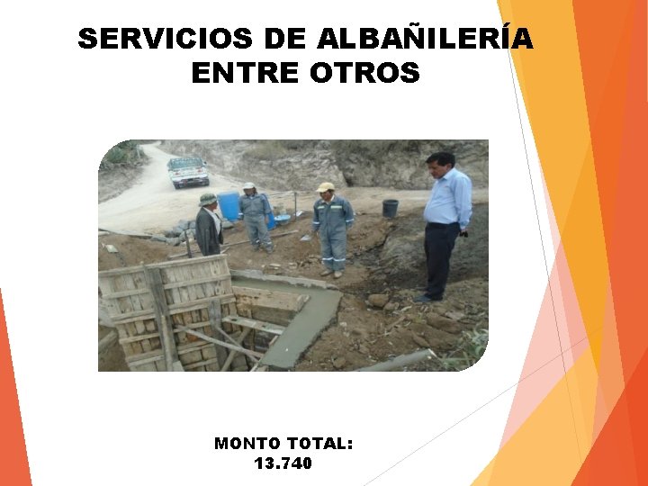 SERVICIOS DE ALBAÑILERÍA ENTRE OTROS MONTO TOTAL: 13. 740 