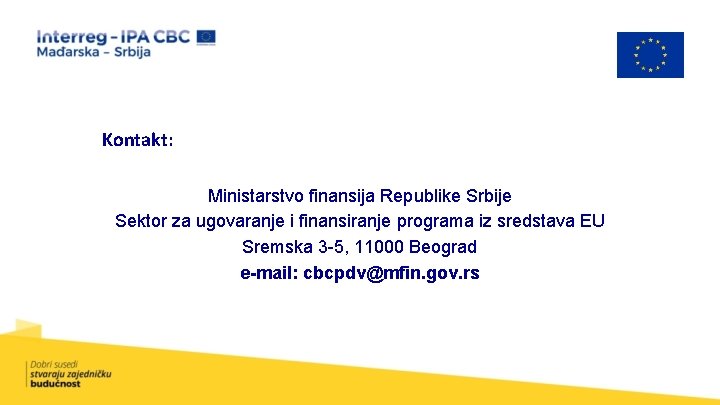 Kontakt: Ministarstvo finansija Republike Srbije Sektor za ugovaranje i finansiranje programa iz sredstava EU