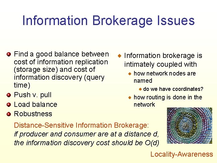 Information Brokerage Issues Find a good balance between cost of information replication (storage size)
