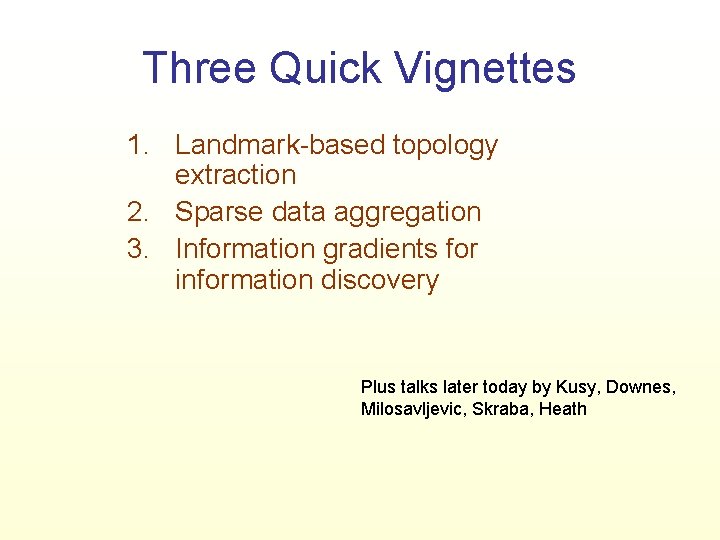 Three Quick Vignettes 1. Landmark-based topology extraction 2. Sparse data aggregation 3. Information gradients