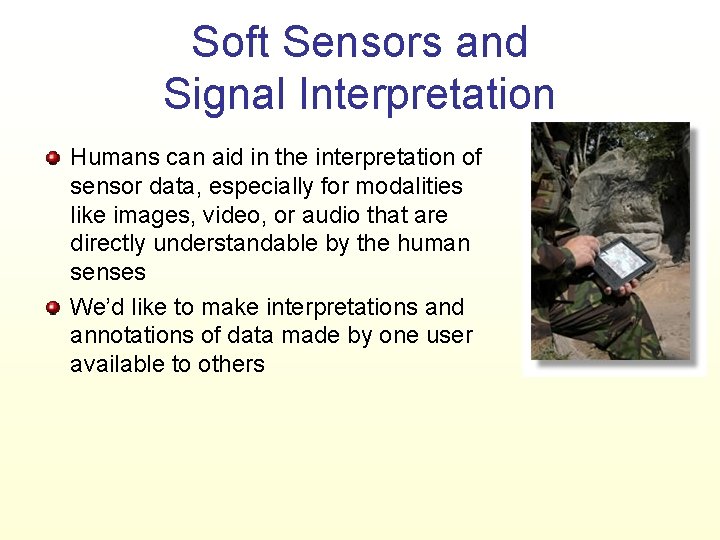 Soft Sensors and Signal Interpretation Humans can aid in the interpretation of sensor data,