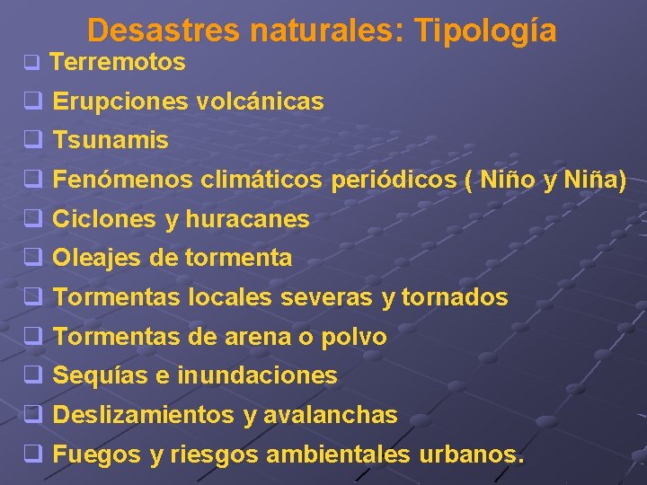 Desastres naturales: Tipología q Terremotos q Erupciones volcánicas q Tsunamis q Fenómenos climáticos periódicos