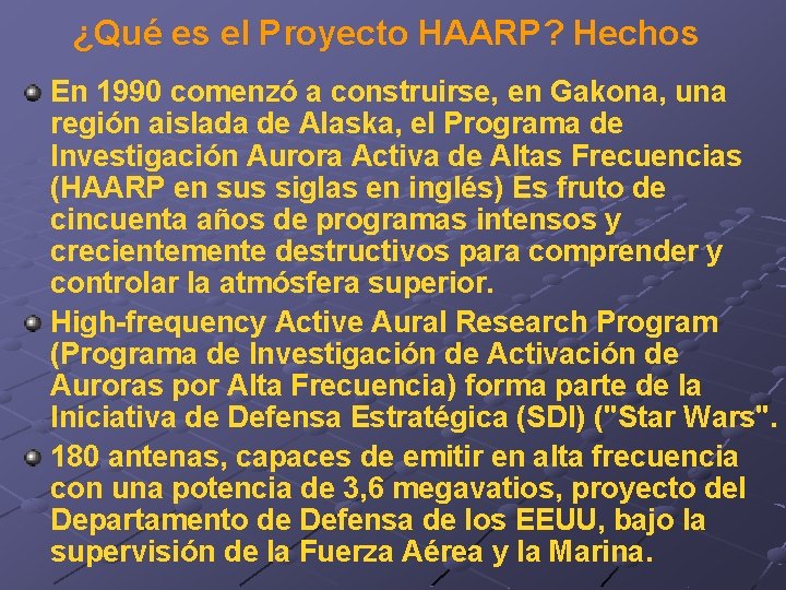 ¿Qué es el Proyecto HAARP? Hechos En 1990 comenzó a construirse, en Gakona, una