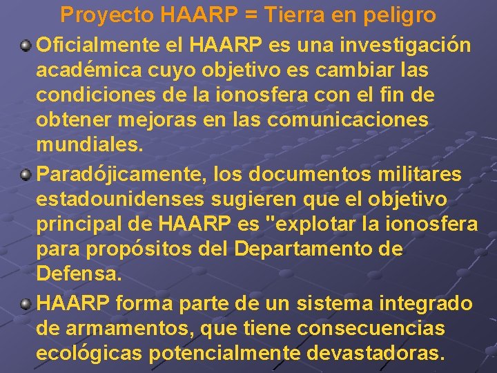 Proyecto HAARP = Tierra en peligro Oficialmente el HAARP es una investigación académica cuyo