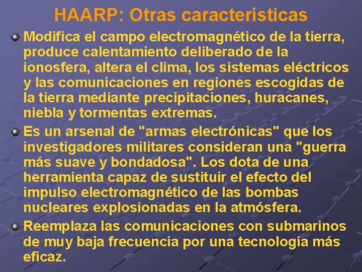 HAARP: Otras características Modifica el campo electromagnético de la tierra, produce calentamiento deliberado de