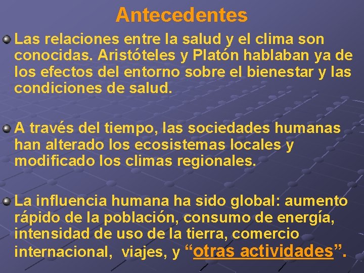 Antecedentes Las relaciones entre la salud y el clima son conocidas. Aristóteles y Platón