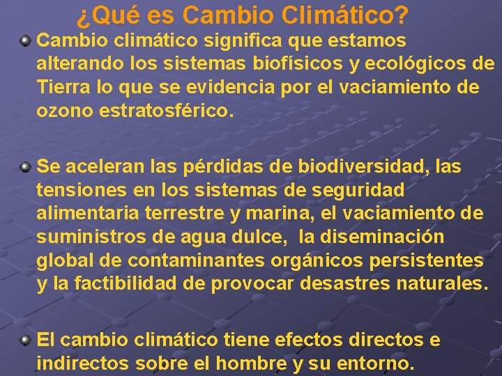 ¿Qué es Cambio Climático? Cambio climático significa que estamos alterando los sistemas biofísicos y