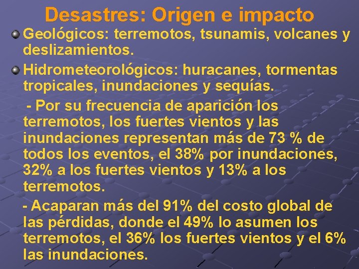 Desastres: Origen e impacto Geológicos: terremotos, tsunamis, volcanes y deslizamientos. Hidrometeorológicos: huracanes, tormentas tropicales,