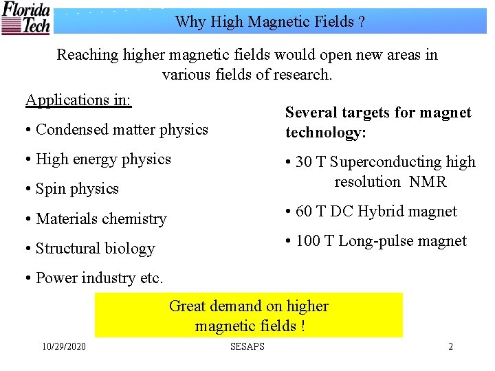 Why High Magnetic Fields ? Reaching higher magnetic fields would open new areas in