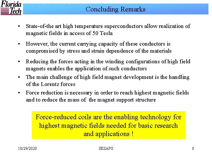 Concluding Remarks • State-of-the art high temperature superconductors allow realization of magnetic fields in