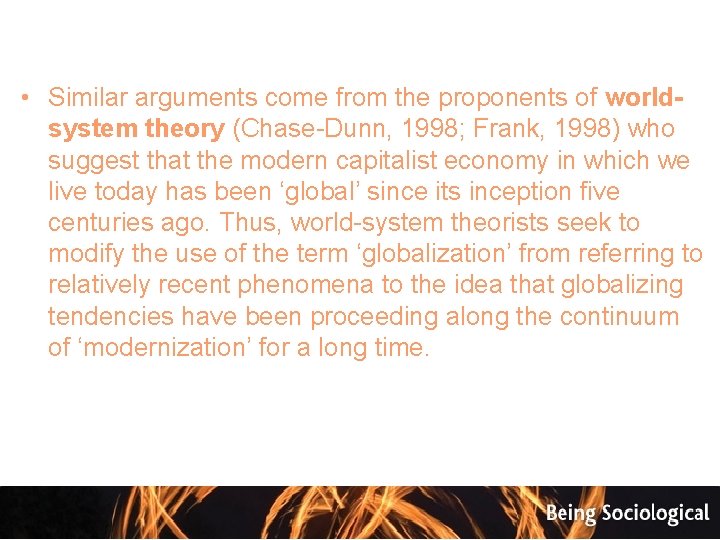  • Similar arguments come from the proponents of worldsystem theory (Chase-Dunn, 1998; Frank,